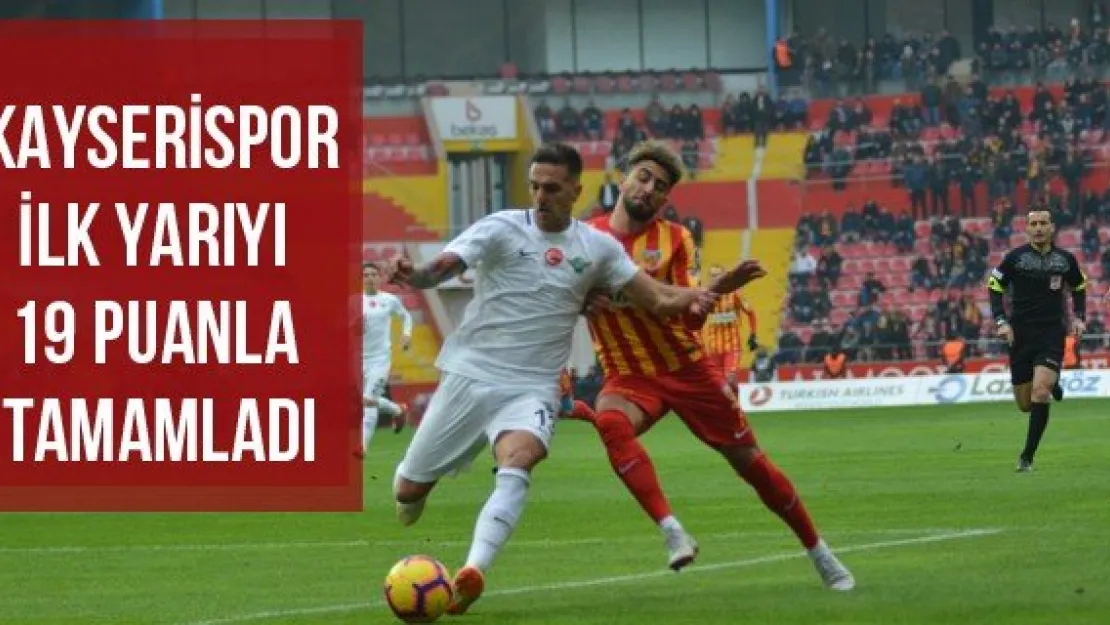 Kayserispor İlk Yarıyı 19 Puanla Tamamladı