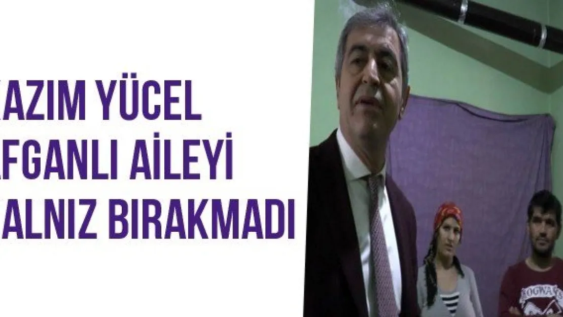 Kazım Yücel Afganlı Aileyi Yalnız Bırakmadı