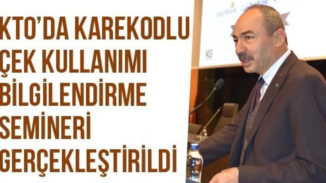 KTO'da Karekodlu Çek Kullanımı Bilgilendirme Semineri Gerçekleştirildi