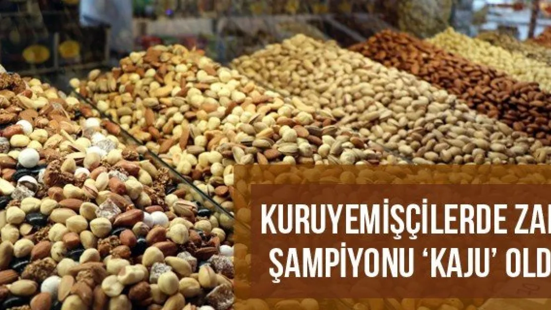 Kuruyemişçilerde Zam Şampiyonu 'Kaju' Oldu