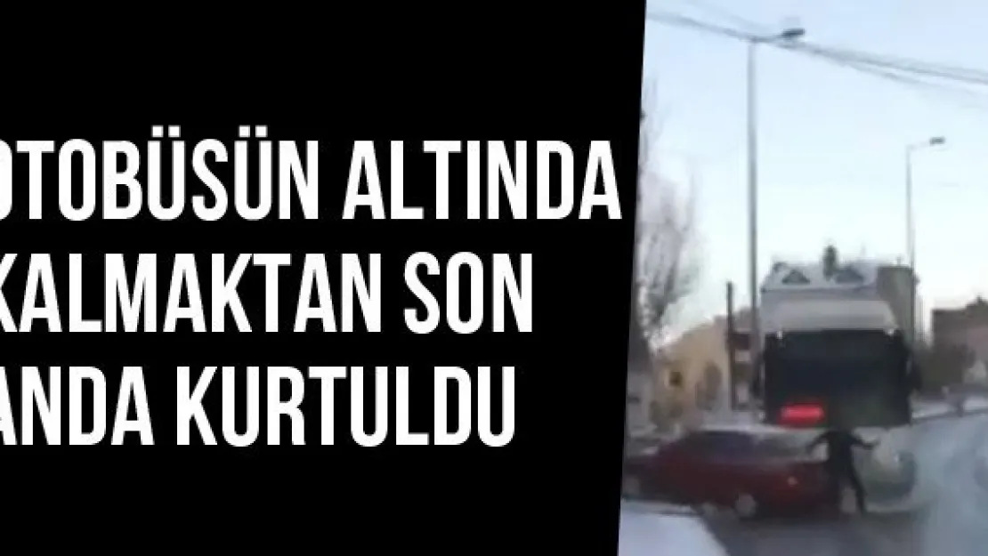 Otobüsün Altında Kalmaktan Son Anda Kurtuldu