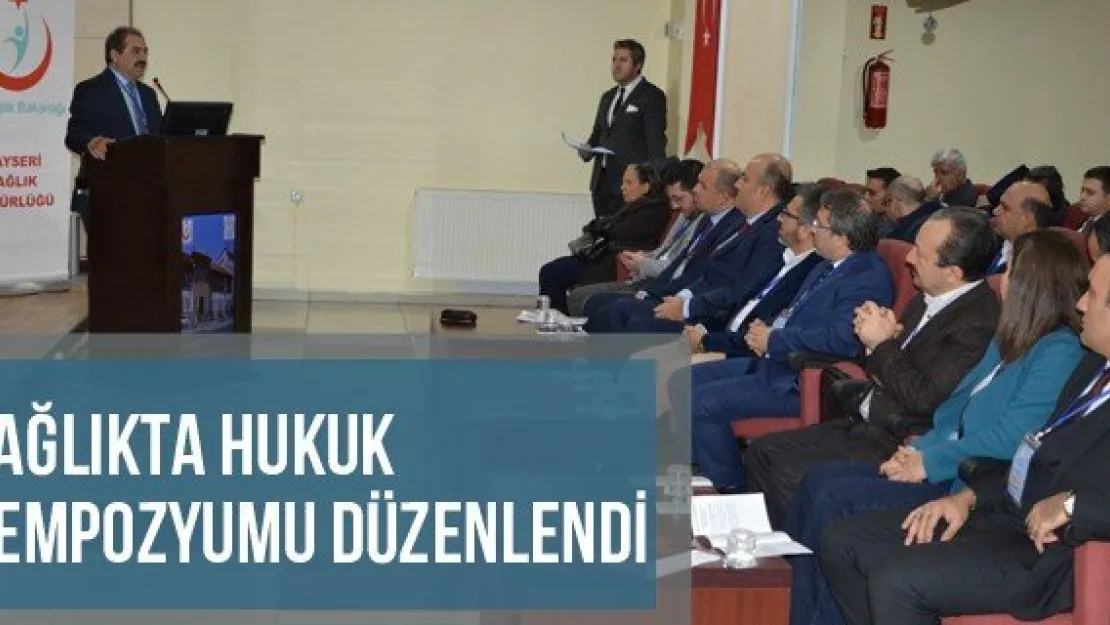 Sağlıkta Hukuk Sempozyumu Düzenlendi