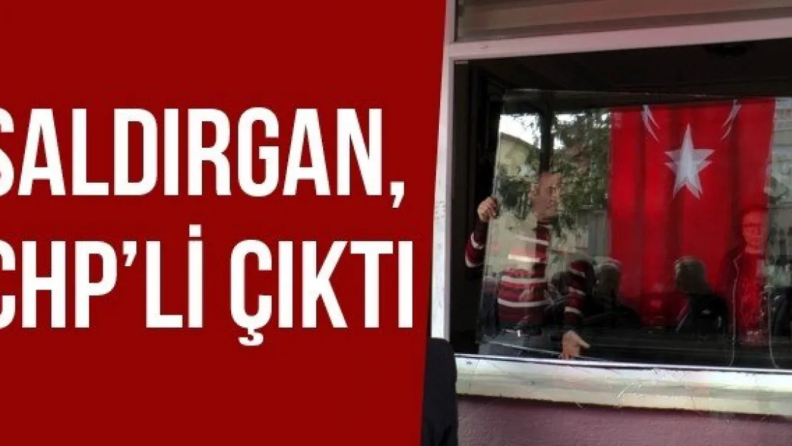 Saldırgan, CHP'li Çıktı