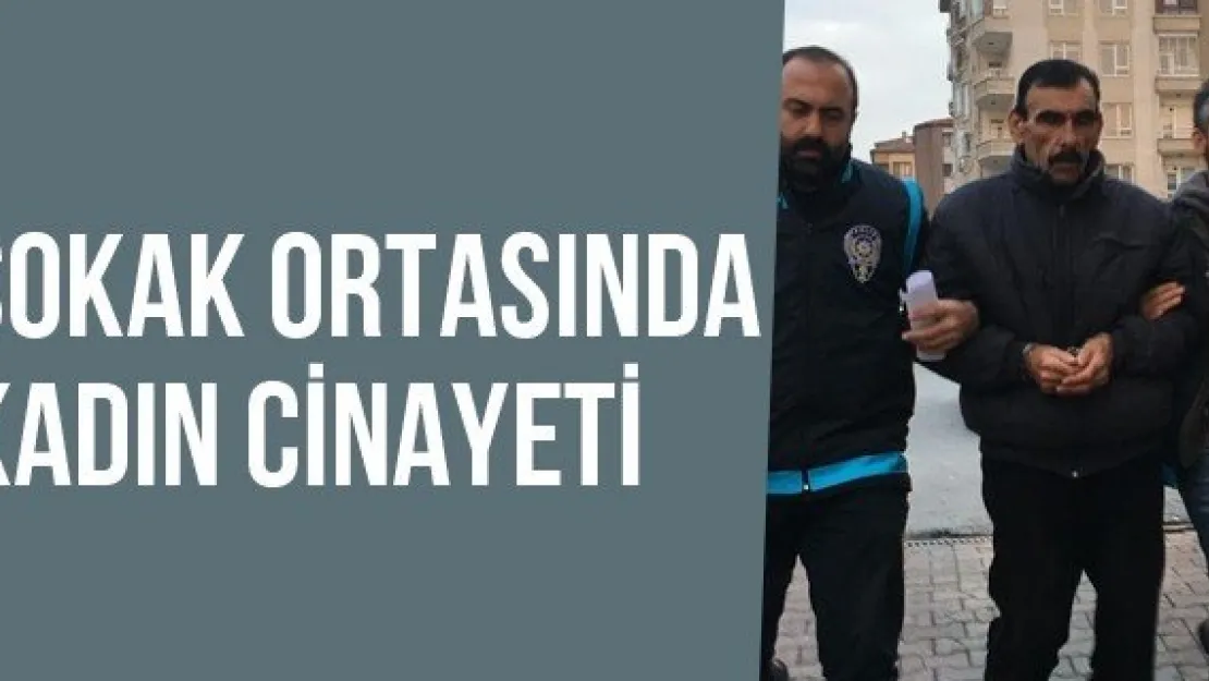 Sokak ortasında kadın cinayeti