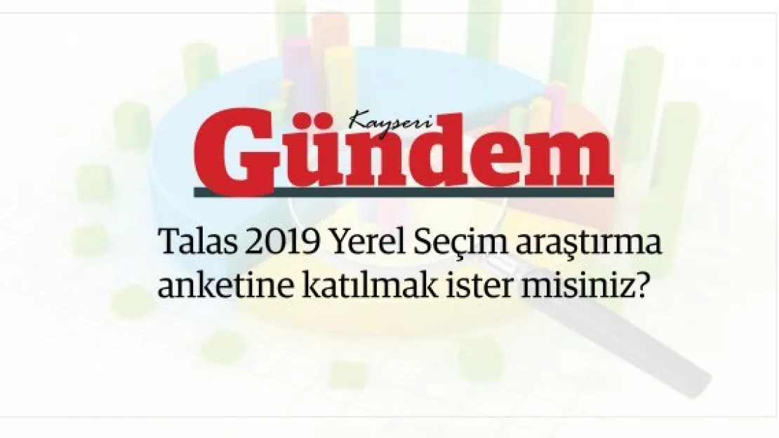 Talas 2019 Yerel Seçim araştırma anketine katılmak ister misiniz?
