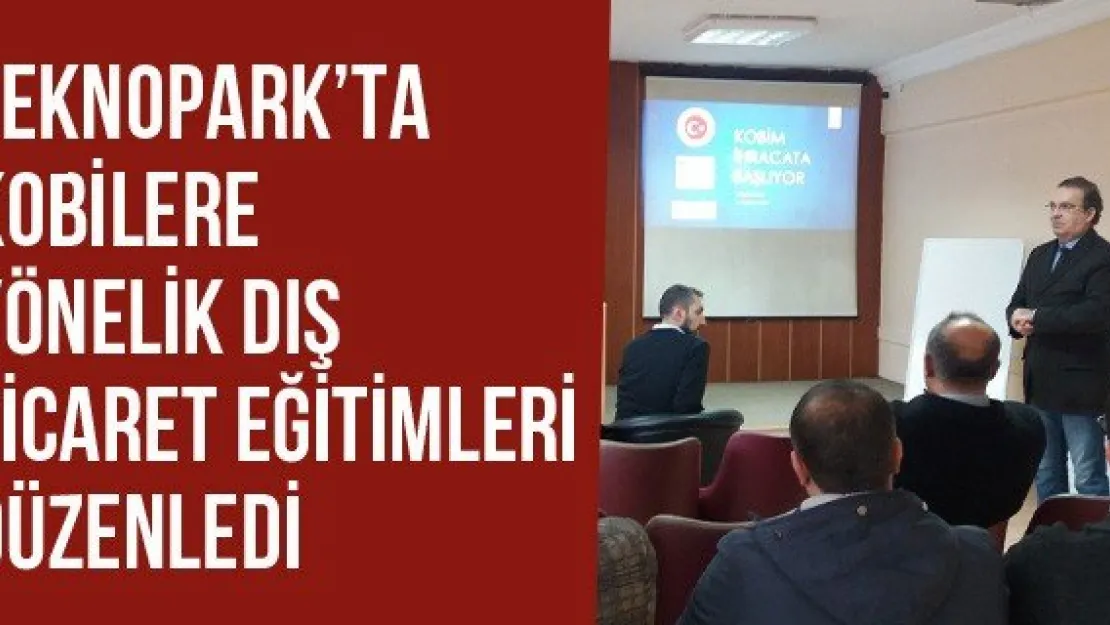 Teknopark'ta Kobilere Yönelik Dış Ticaret Eğitimleri Düzenledi