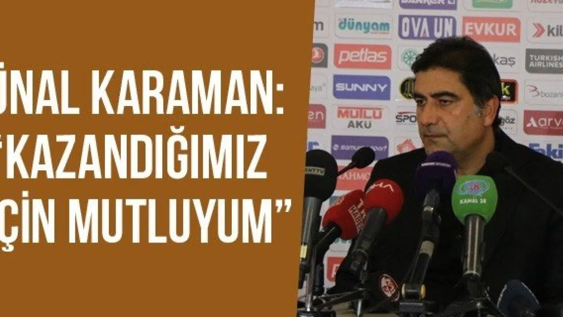 Ünal Karaman: 'Kazandığımız İçin Mutluyum'