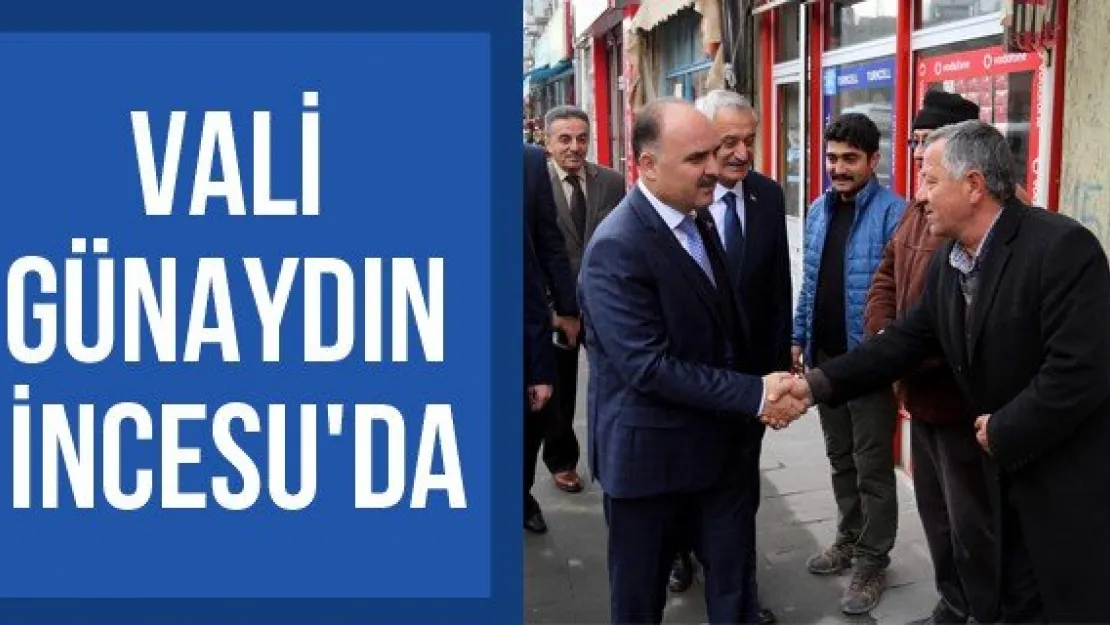 Vali Günaydın İncesu'da