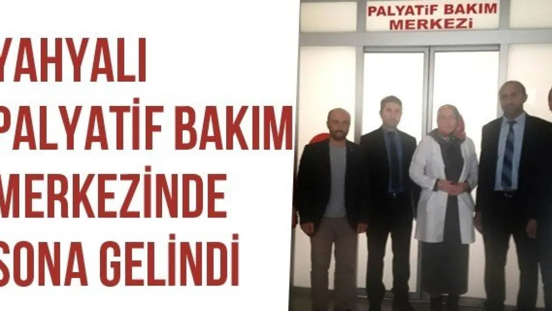 Yahyalı Palyatif Bakım Merkezinde Sona Gelindi