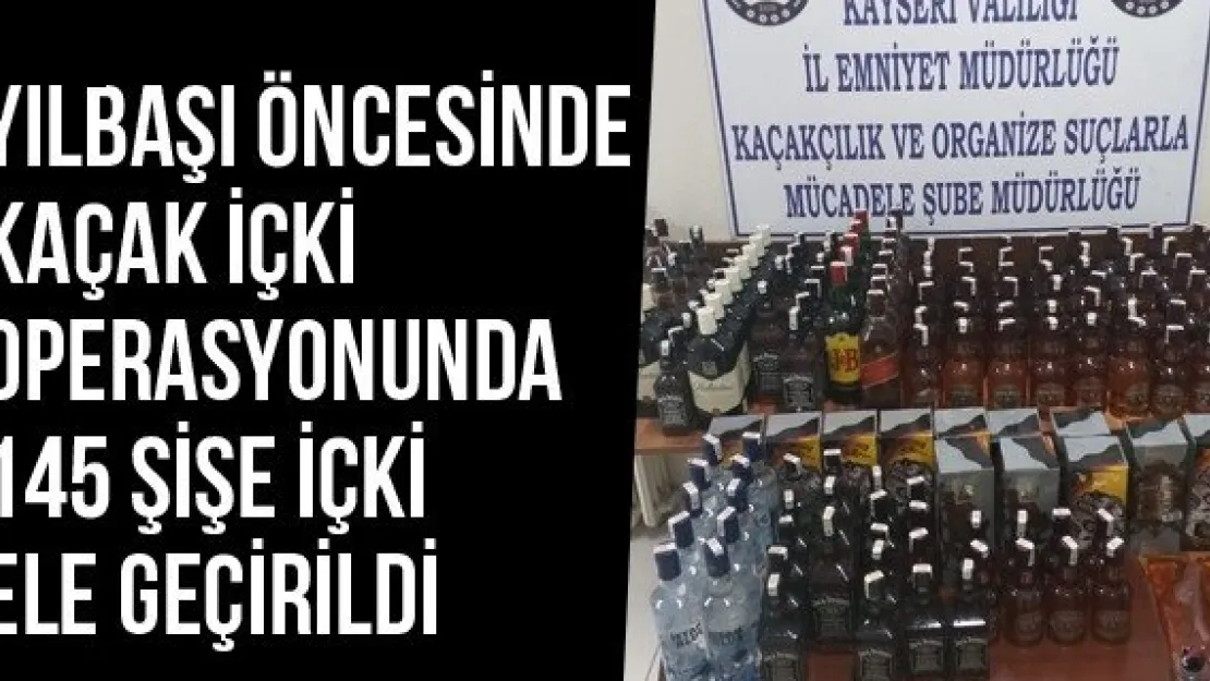 Yılbaşı Öncesinde Kaçak İçki Operasyonunda 145 Şişe İçki Ele Geçirildi