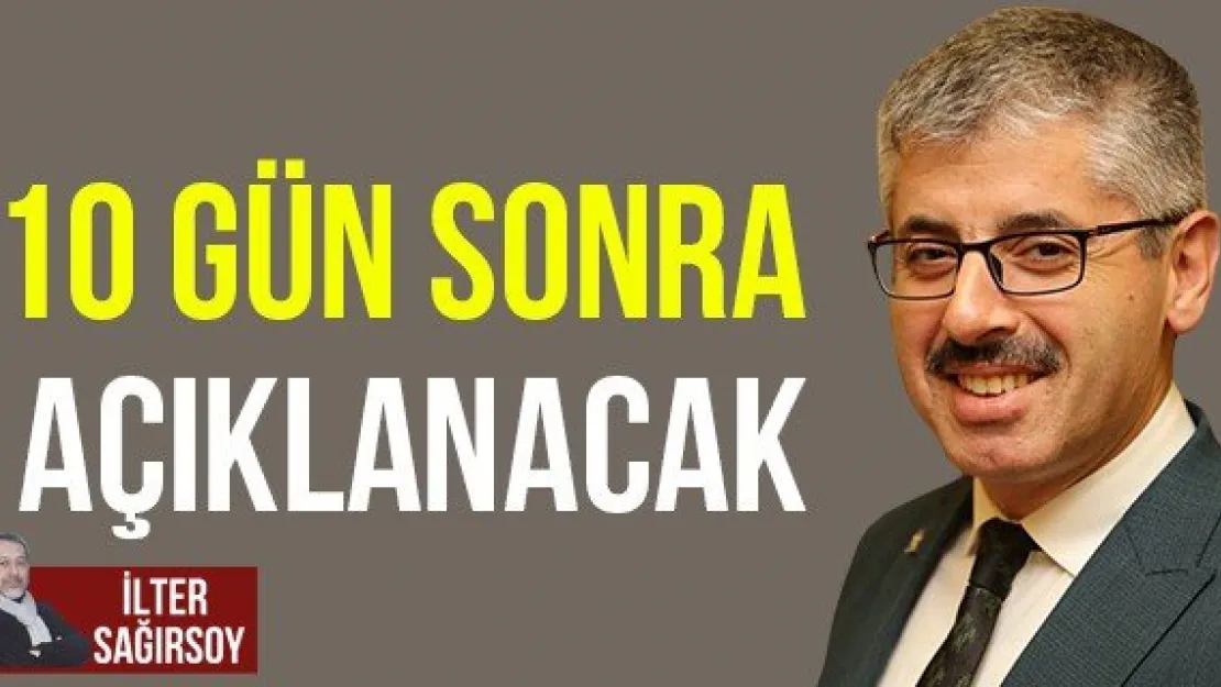 10 GÜN SONRA AÇIKLANACAK