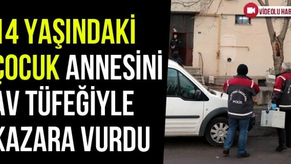 14 yaşındaki çocuk annesini av tüfeğiyle kazara vurdu