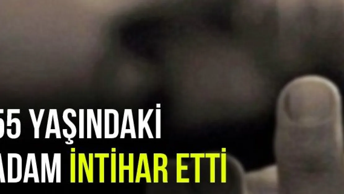 55 Yaşındaki Adam İntihar Etti