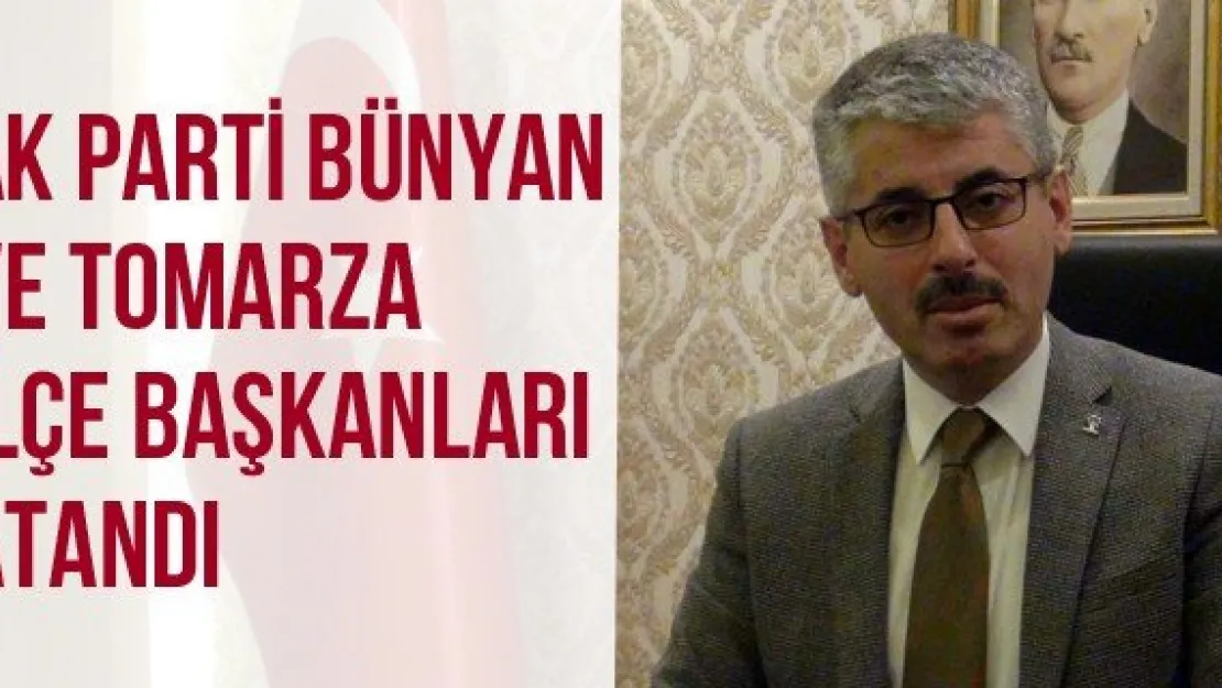AK Parti Bünyan ve Tomarza İlçe Başkanları atandı