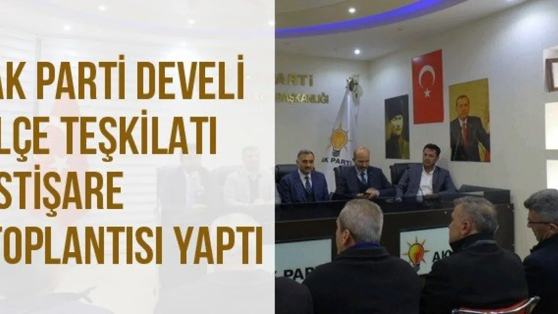 Ak Parti Develi İlçe Teşkilatı İstişare Toplantısı Yaptı