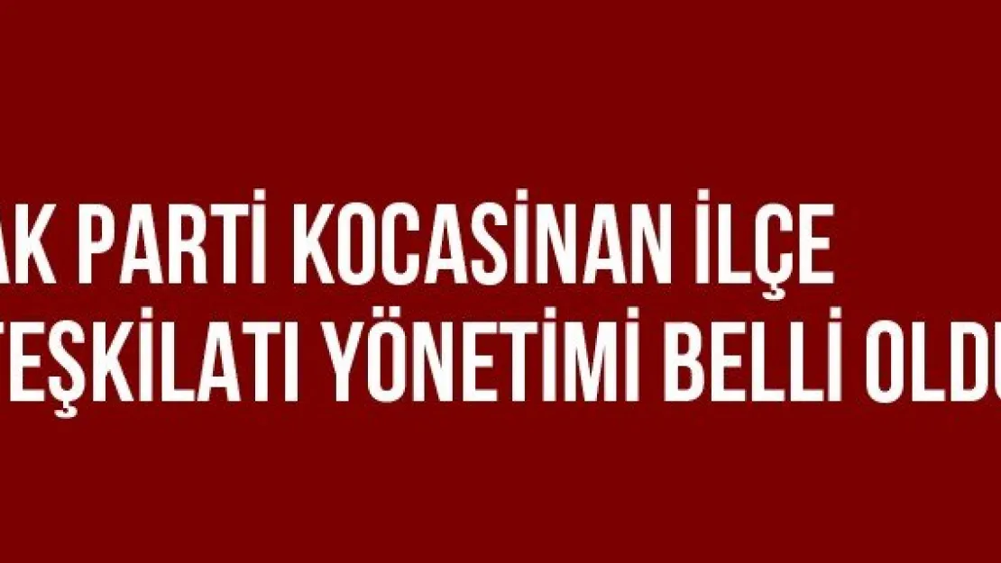 Ak Parti Kocasinan İlçe Teşkilatı Yönetimi Belli Oldu