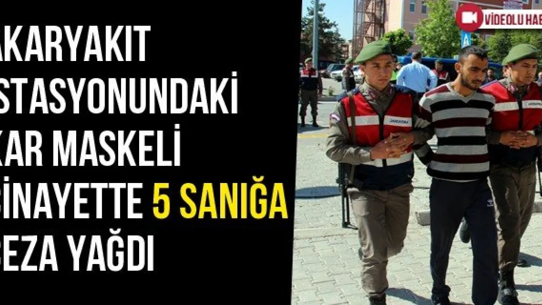 Akaryakıt İstasyonundaki Kar Maskeli Cinayette 5 Sanığa Ceza Yağdı