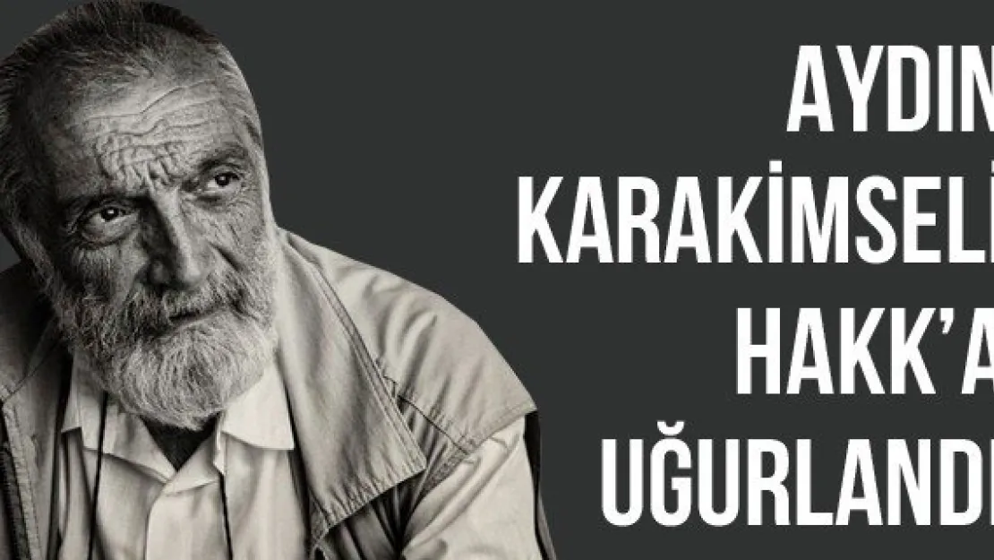 Aydın Karakimseli Hakk'a Uğurlandı