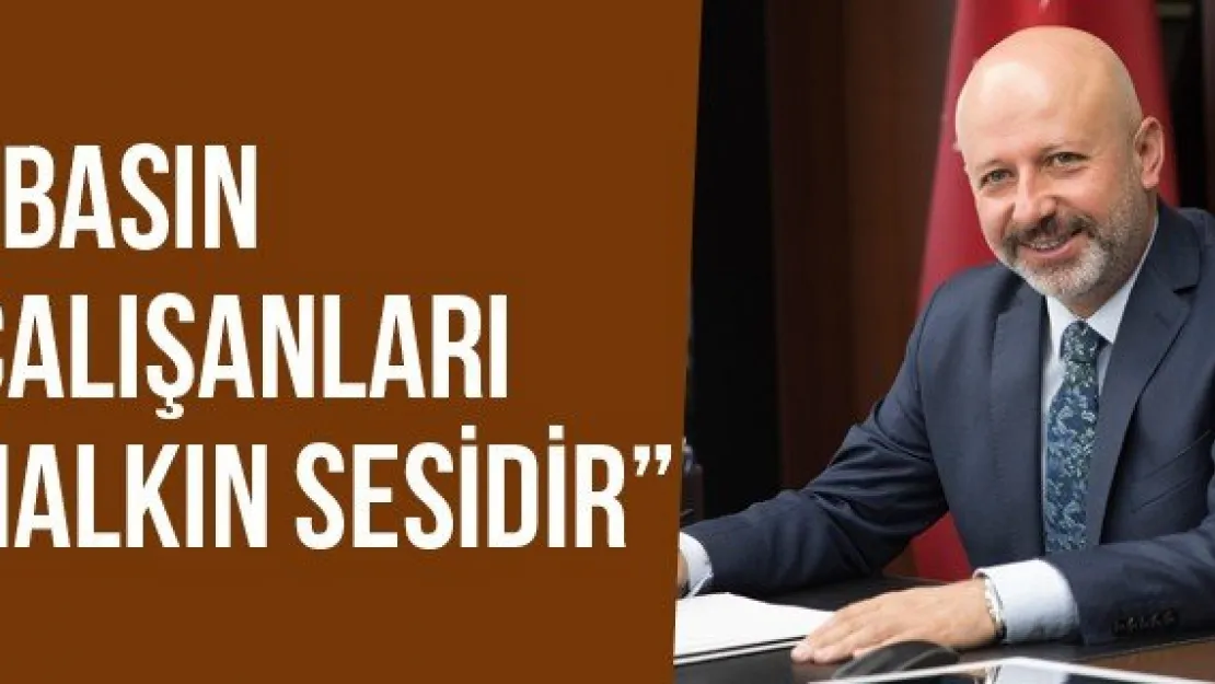 'Basın çalışanları halkın sesidir'