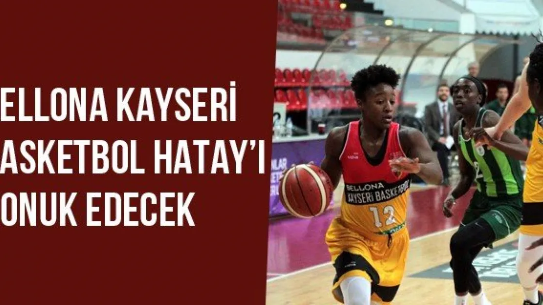 Bellona Kayseri Basketbol Hatay'ı Konuk Edecek