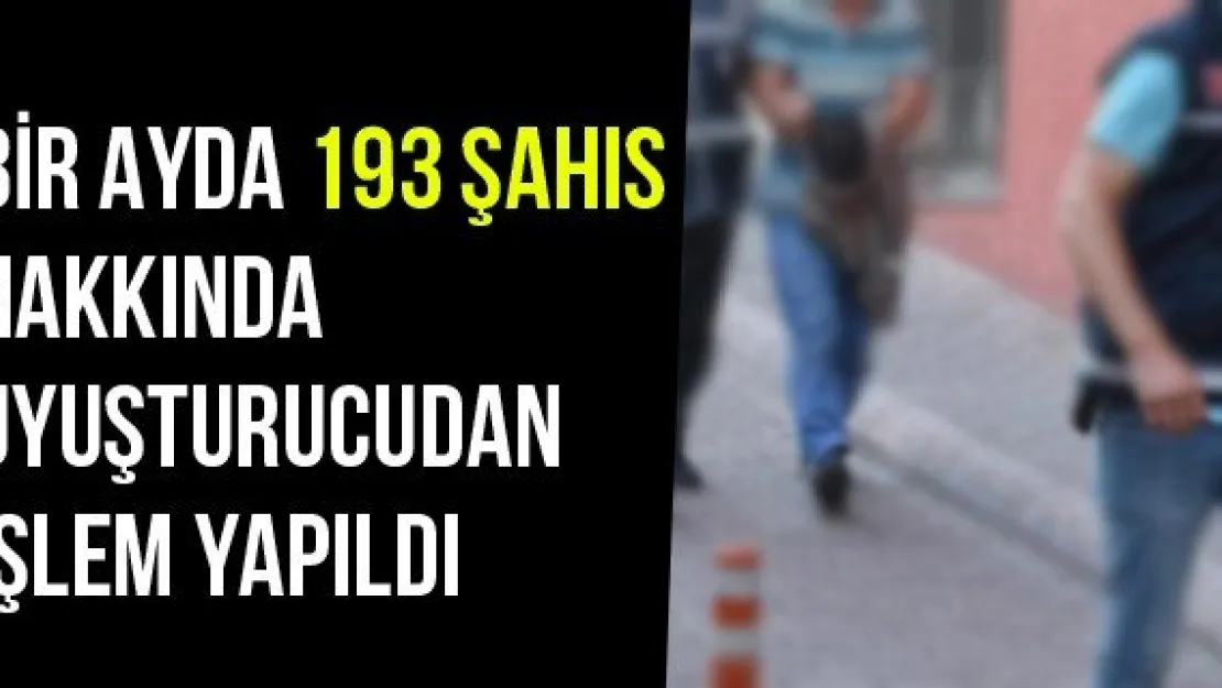 Bir Ayda 193 Şahıs Hakkında Uyuşturucudan İşlem Yapıldı