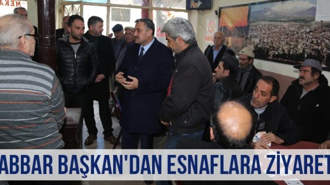 Cabbar Başkan'dan esnaflara ziyaret