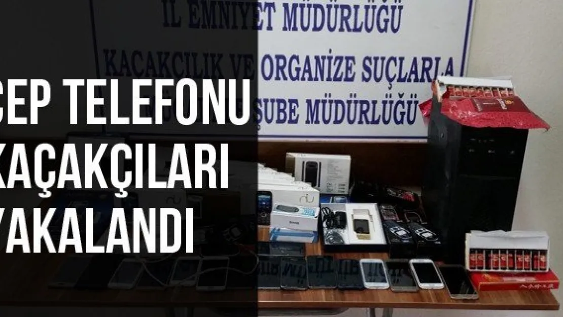 Cep telefonu kaçakçıları yakalandı