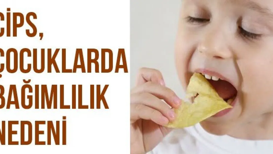 Cips, çocuklarda bağımlılık nedeni