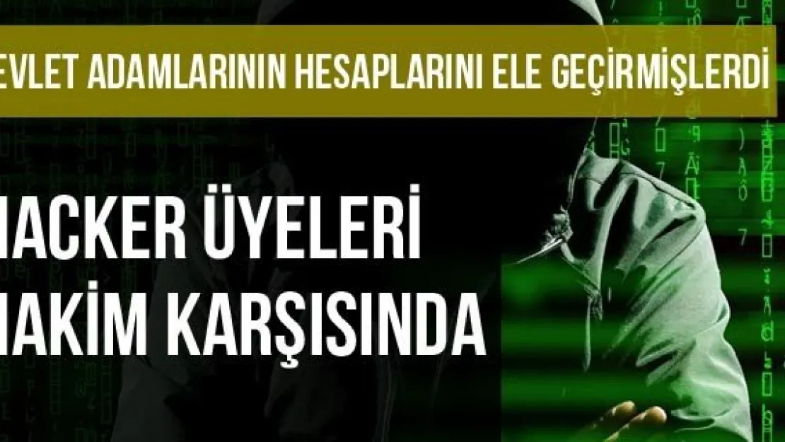 Devlet Adamlarının Hesaplarını Hackleyen Hacker Üyeleri Hakim Karşısında