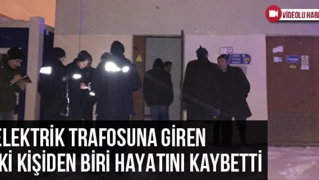 Elektrik Trafosuna Giren İki Kişiden Biri Hayatını Kaybetti