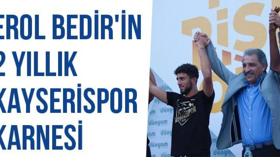 Erol Bedir'in 2 Yıllık Kayserispor Karnesi