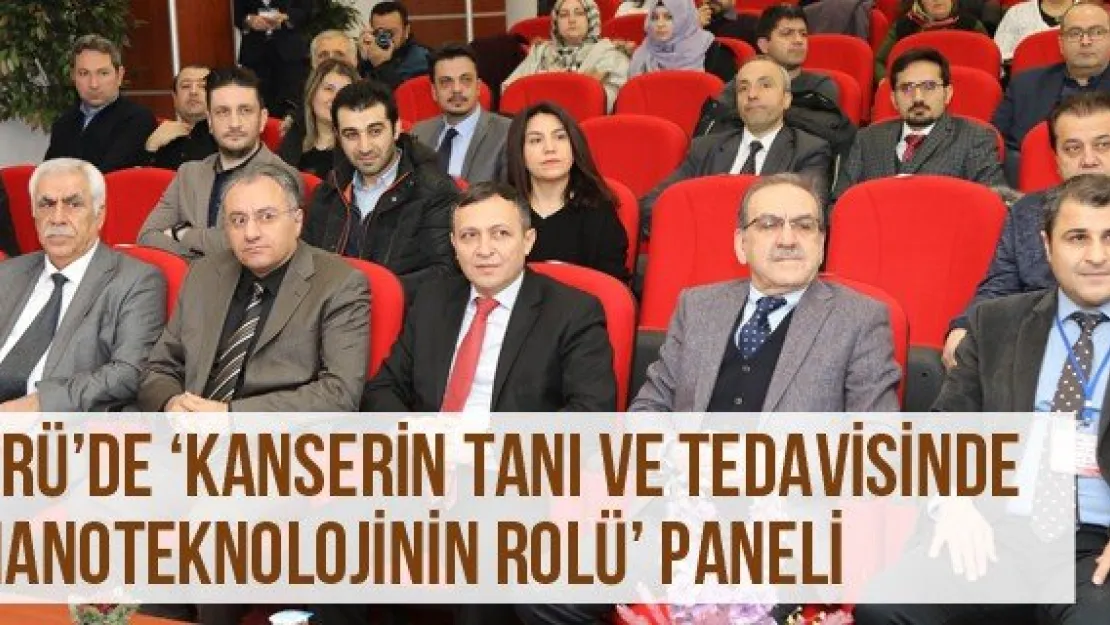 ERÜ'de 'Kanserin Tanı ve Tedavisinde Nanoteknolojinin Rolü' paneli