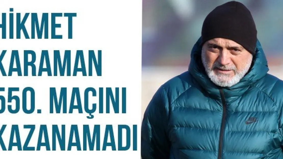 Hikmet Karaman 550. maçını kazanamadı