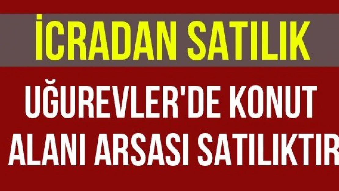 İcradan Satılık Uğurevler'de Konut Alanı Arsası