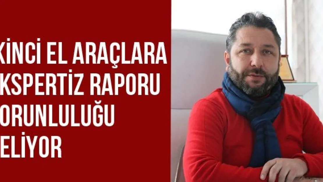 İkinci El Araçlara Ekspertiz Raporu Zorunluluğu Geliyor