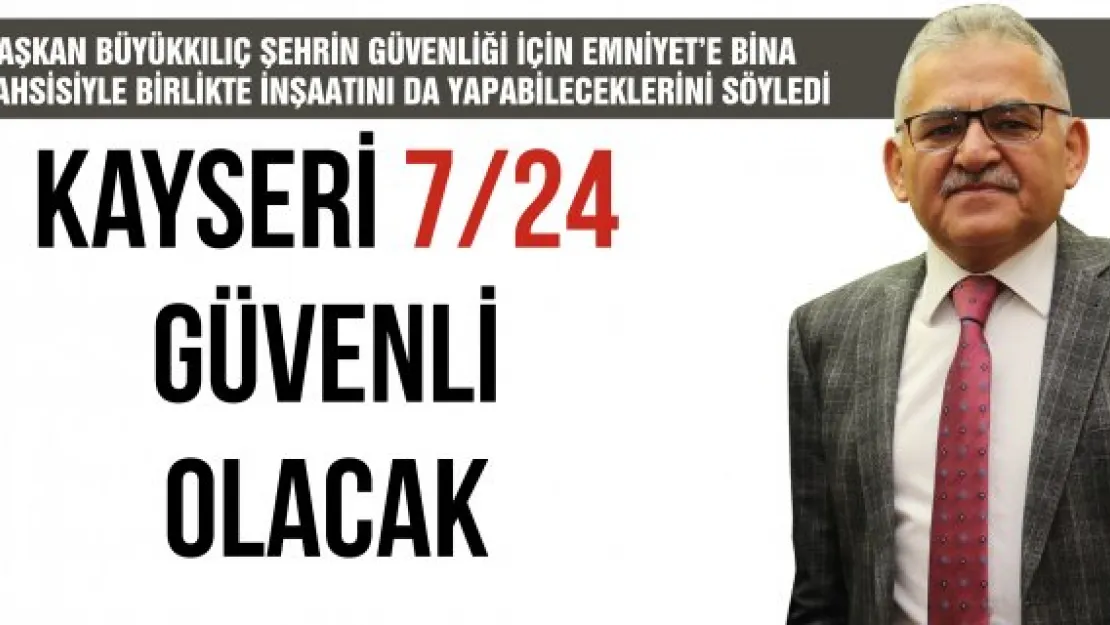 KAYSERİ 7/24 GÜVENLİ OLACAK