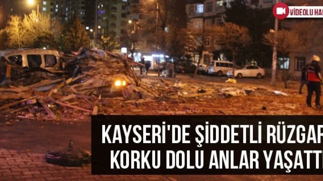 Kayseri'de Şiddetli Rüzgar Korku Dolu Anlar Yaşattı