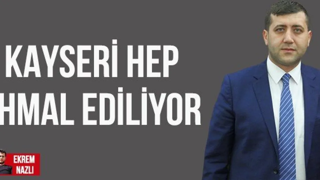 KAYSERİ HEP İHMAL EDİLİYOR