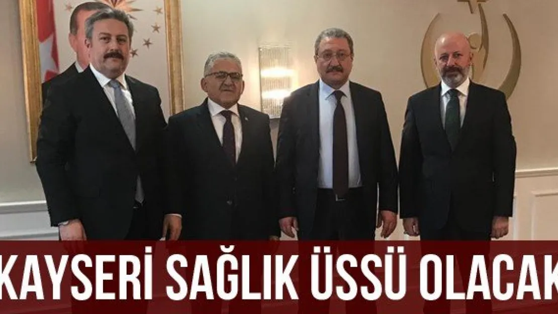 KAYSERİ SAĞLIK ÜSSÜ OLACAK