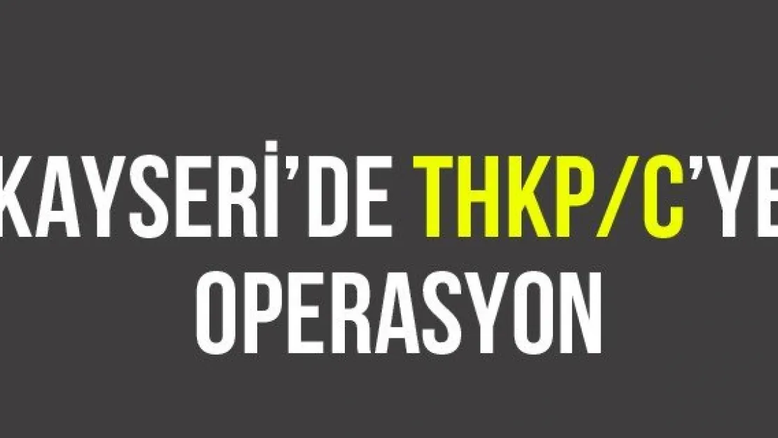 Kayseri'de THKP/C'ye operasyon