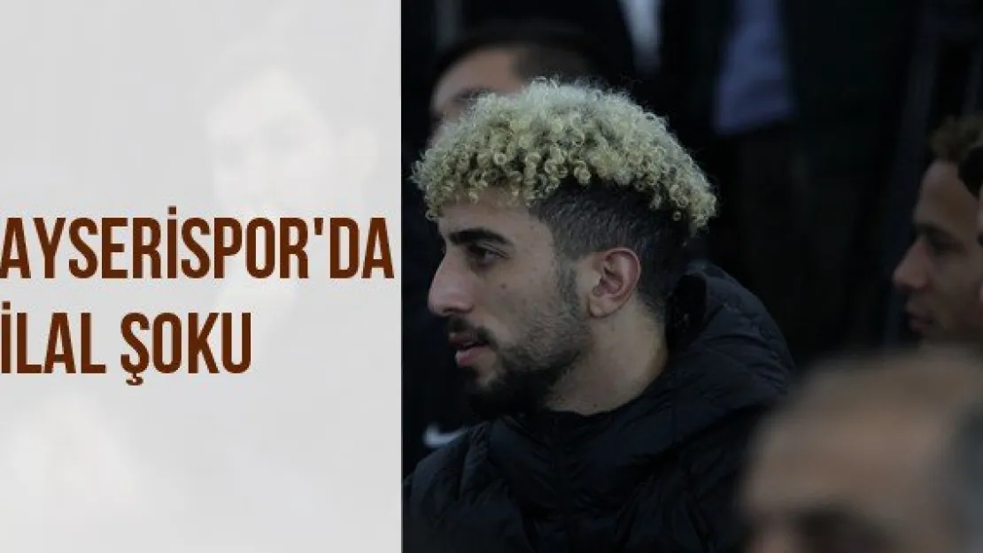 Kayserispor'da Bilal Şoku