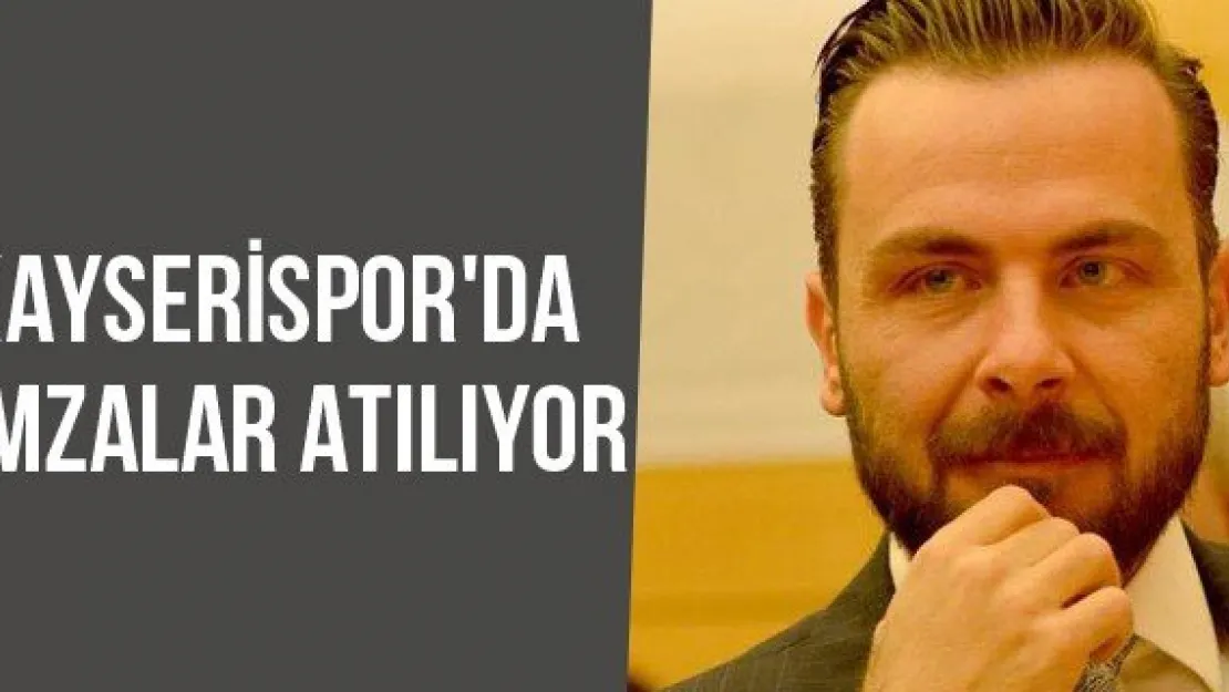 Kayserispor'da İmzalar Atılıyor