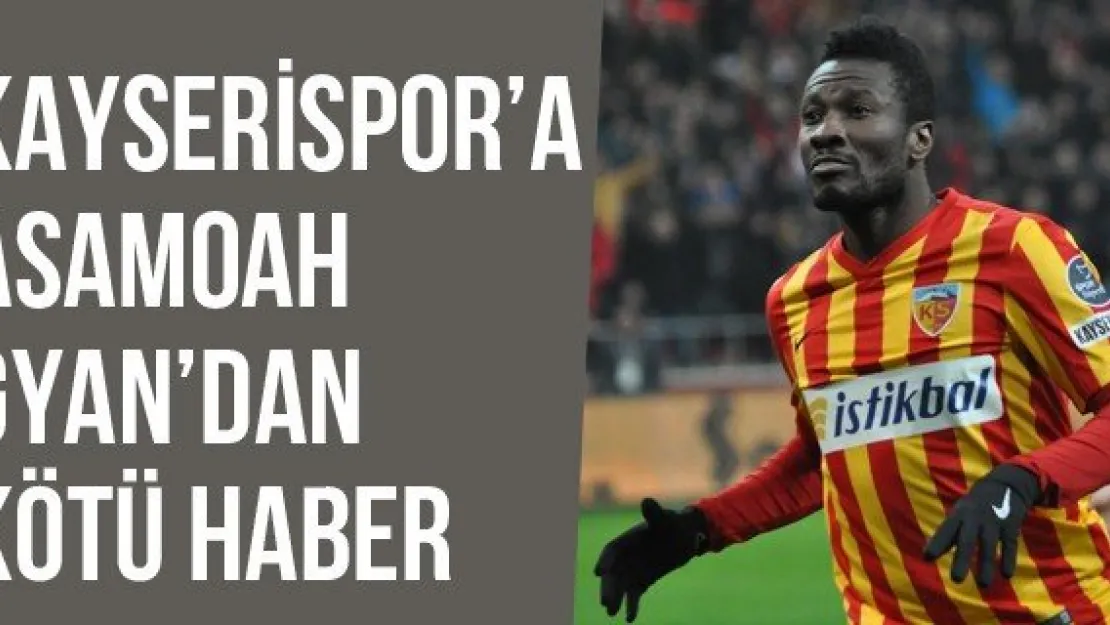 Kayserispor'a Asamoah Gyan'dan Kötü Haber