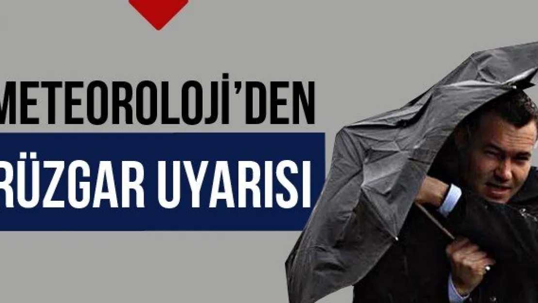 Meteoroloji'den Rüzgar Uyarısı