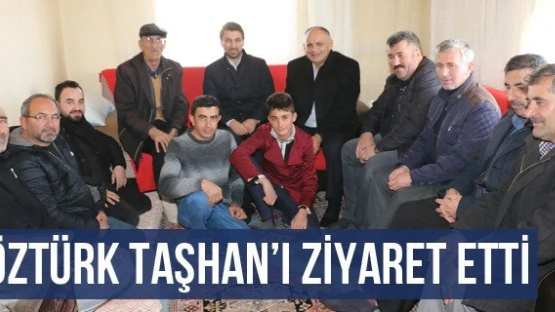 Öztürk Taşhan'ı ziyaret etti