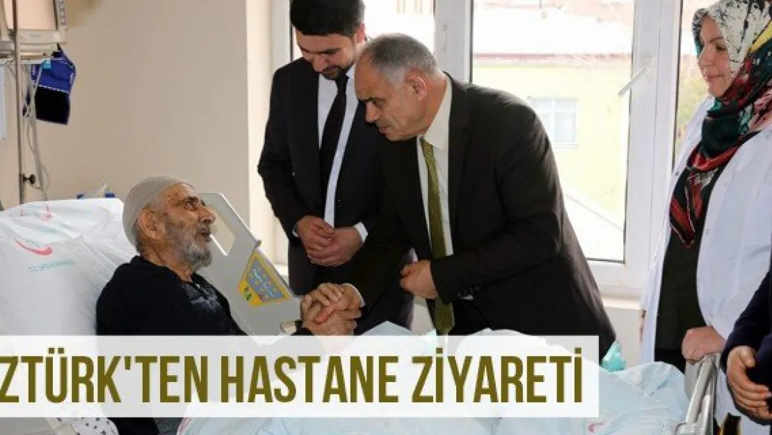 Öztürk'ten hastane ziyareti