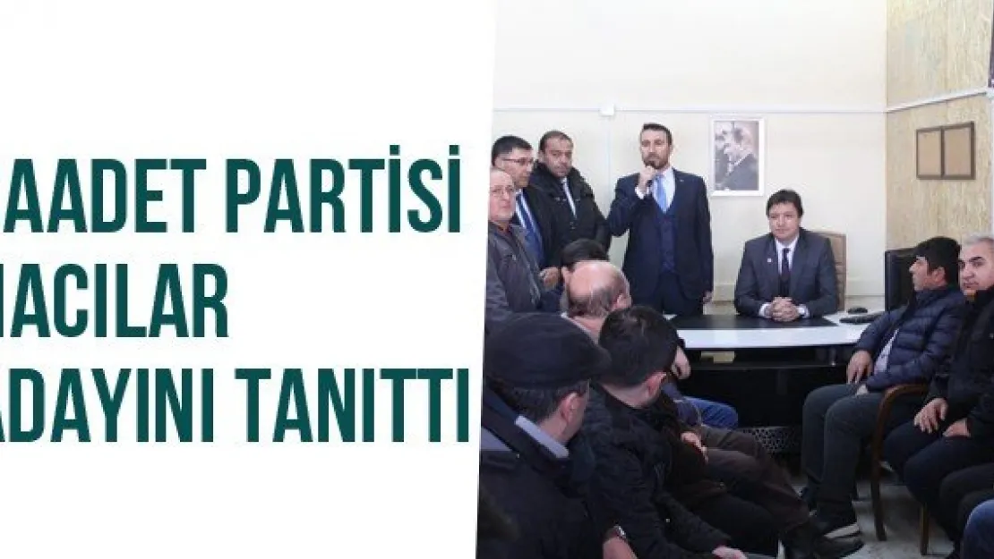 Saadet Partisi Hacılar Adayını Tanıttı