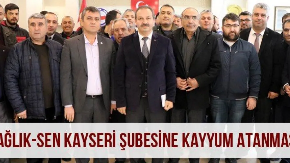 Sağlık-Sen Kayseri Şubesine Kayyum atanması