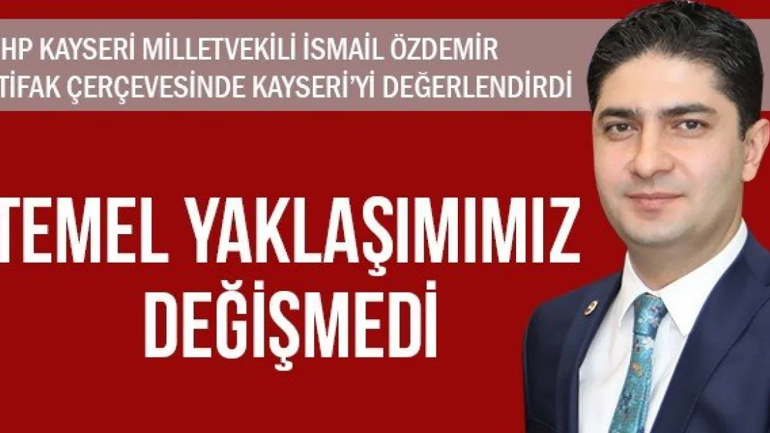 TEMEL YAKLAŞIMIMIZ DEĞİŞMEDİ