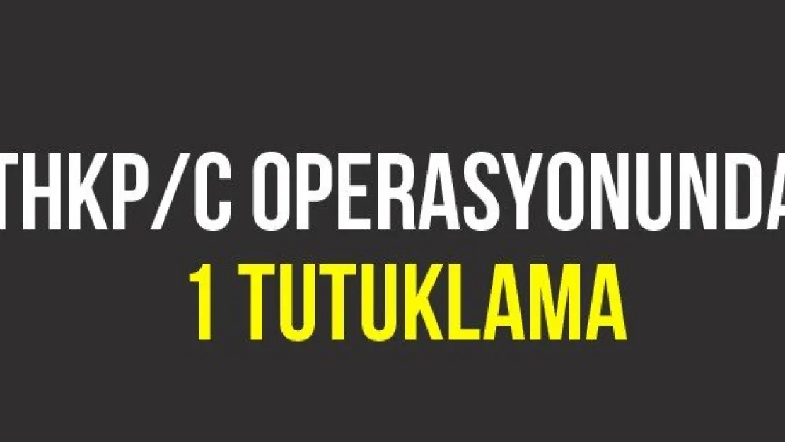 THKP/C operasyonunda 1 tutuklama